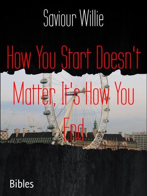 cover image of How You Start Doesn't Matter, It's How You End